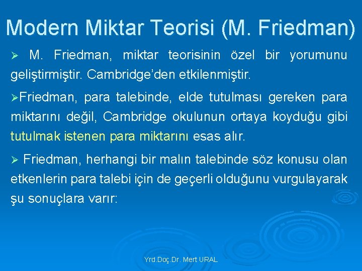 Modern Miktar Teorisi (M. Friedman) M. Friedman, miktar teorisinin özel bir yorumunu geliştirmiştir. Cambridge’den