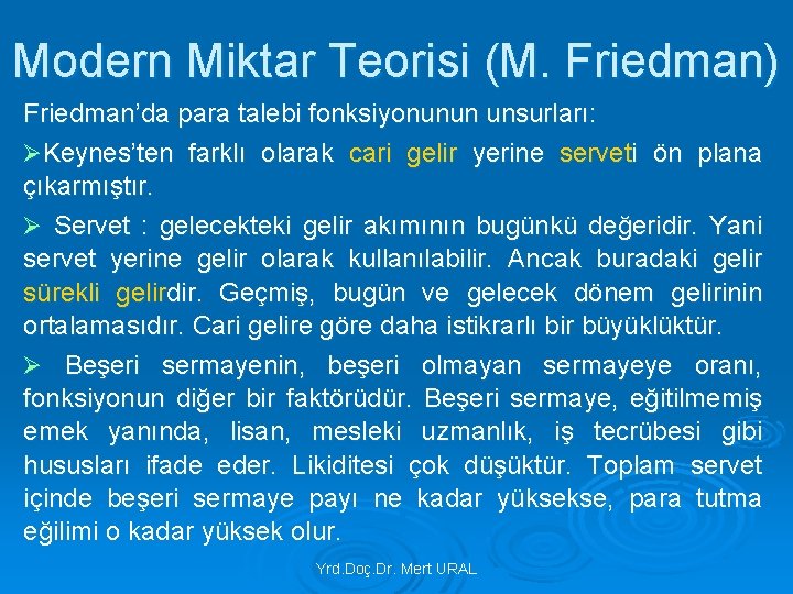 Modern Miktar Teorisi (M. Friedman) Friedman’da para talebi fonksiyonunun unsurları: ØKeynes’ten farklı olarak cari