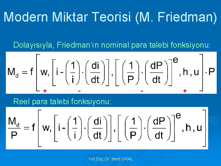 Modern Miktar Teorisi (M. Friedman) Dolayısıyla, Friedman’ın nominal para talebi fonksiyonu: + - -