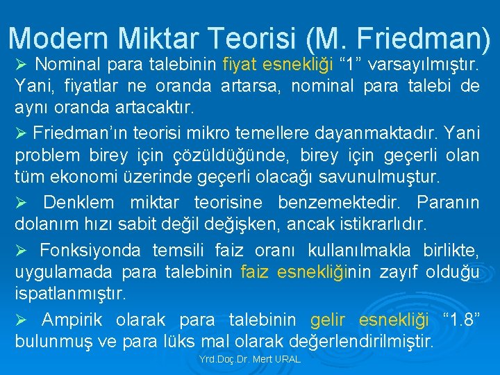 Modern Miktar Teorisi (M. Friedman) Ø Nominal para talebinin fiyat esnekliği “ 1” varsayılmıştır.