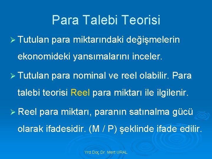 Para Talebi Teorisi Ø Tutulan para miktarındaki değişmelerin ekonomideki yansımalarını inceler. Ø Tutulan para