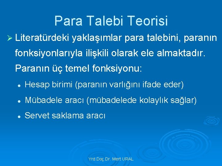 Para Talebi Teorisi Ø Literatürdeki yaklaşımlar para talebini, paranın fonksiyonlarıyla ilişkili olarak ele almaktadır.