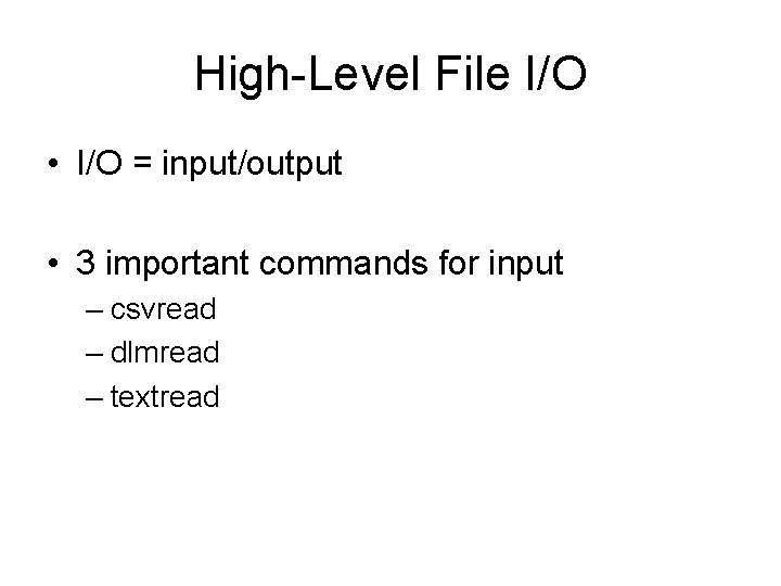 High-Level File I/O • I/O = input/output • 3 important commands for input –