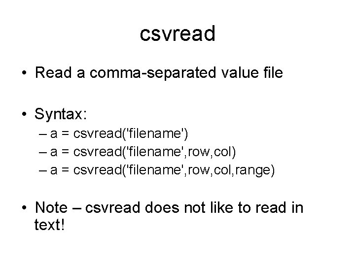 csvread • Read a comma-separated value file • Syntax: – a = csvread('filename') –