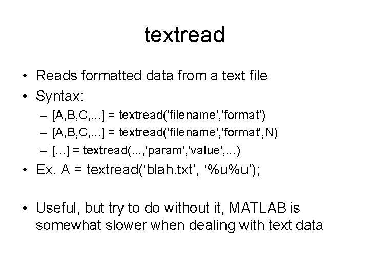 textread • Reads formatted data from a text file • Syntax: – [A, B,