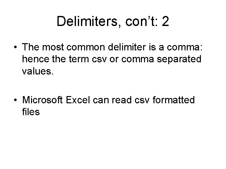 Delimiters, con’t: 2 • The most common delimiter is a comma: hence the term