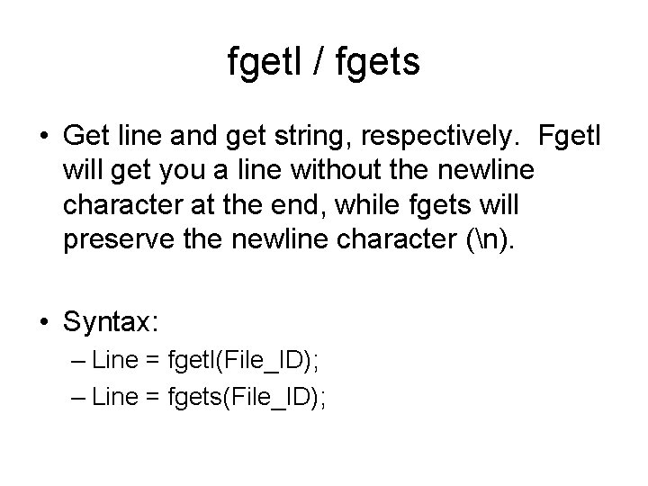 fgetl / fgets • Get line and get string, respectively. Fgetl will get you
