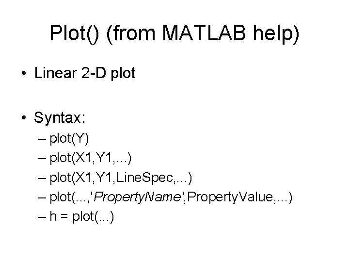 Plot() (from MATLAB help) • Linear 2 -D plot • Syntax: – plot(Y) –