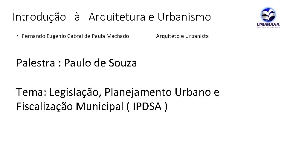 Introdução à Arquitetura e Urbanismo • Fernando Eugenio Cabral de Paula Machado Arquiteto e