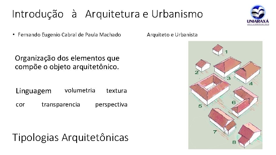 Introdução à Arquitetura e Urbanismo • Fernando Eugenio Cabral de Paula Machado Arquiteto e