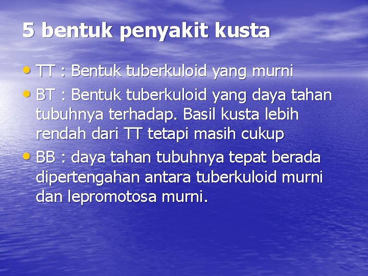 5 bentuk penyakit kusta • TT : Bentuk tuberkuloid yang murni • BT :