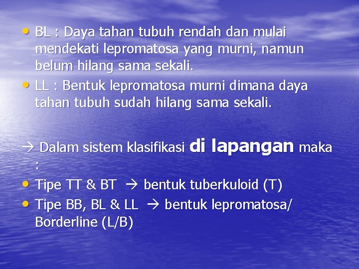  • BL : Daya tahan tubuh rendah dan mulai • mendekati lepromatosa yang