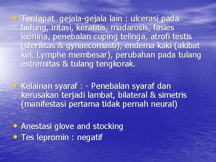  • Terdapat gejala-gejala lain : ulcerasi pada hidung, iritasi, keratitis, madarosis, fasies leonina,