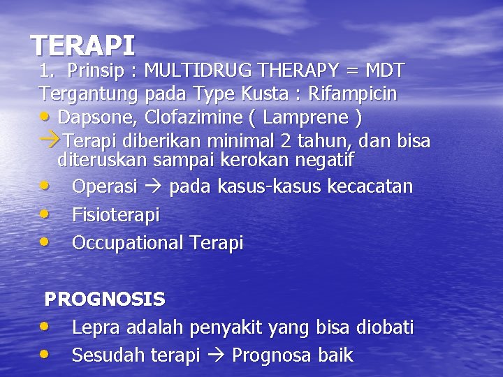 TERAPI 1. Prinsip : MULTIDRUG THERAPY = MDT Tergantung pada Type Kusta : Rifampicin