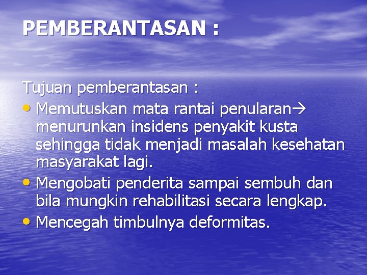 PEMBERANTASAN : Tujuan pemberantasan : • Memutuskan mata rantai penularan menurunkan insidens penyakit kusta
