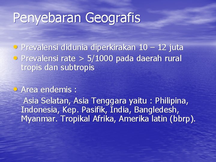 Penyebaran Geografis • Prevalensi didunia diperkirakan 10 – 12 juta • Prevalensi rate >