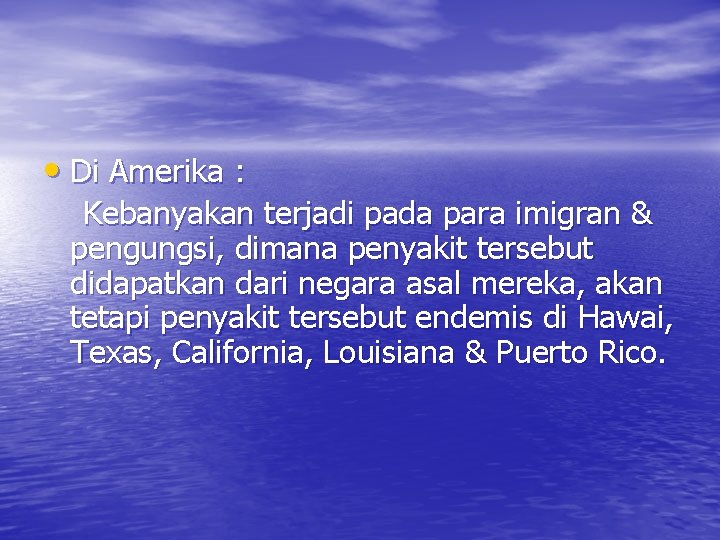  • Di Amerika : Kebanyakan terjadi pada para imigran & pengungsi, dimana penyakit