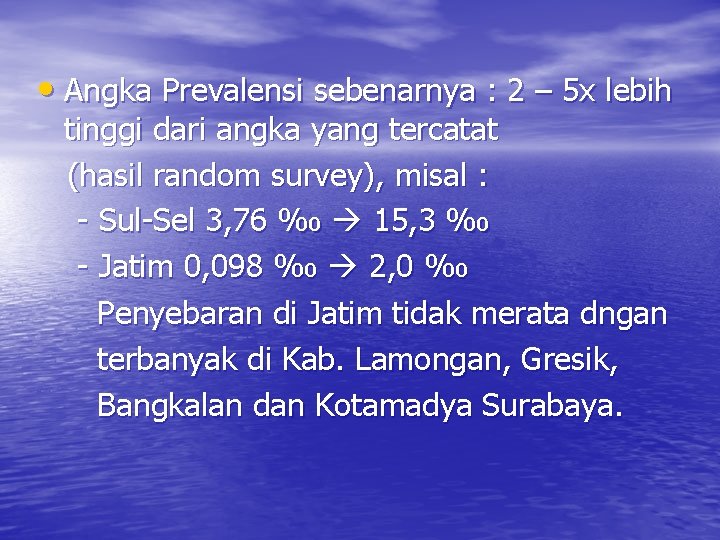  • Angka Prevalensi sebenarnya : 2 – 5 x lebih tinggi dari angka