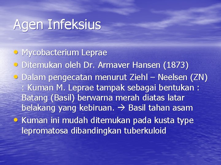 Agen Infeksius • Mycobacterium Leprae • Ditemukan oleh Dr. Armaver Hansen (1873) • Dalam