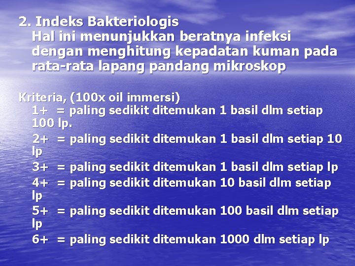 2. Indeks Bakteriologis Hal ini menunjukkan beratnya infeksi dengan menghitung kepadatan kuman pada rata-rata