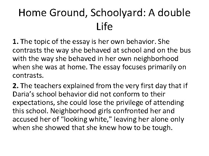 Home Ground, Schoolyard: A double Life 1. The topic of the essay is her