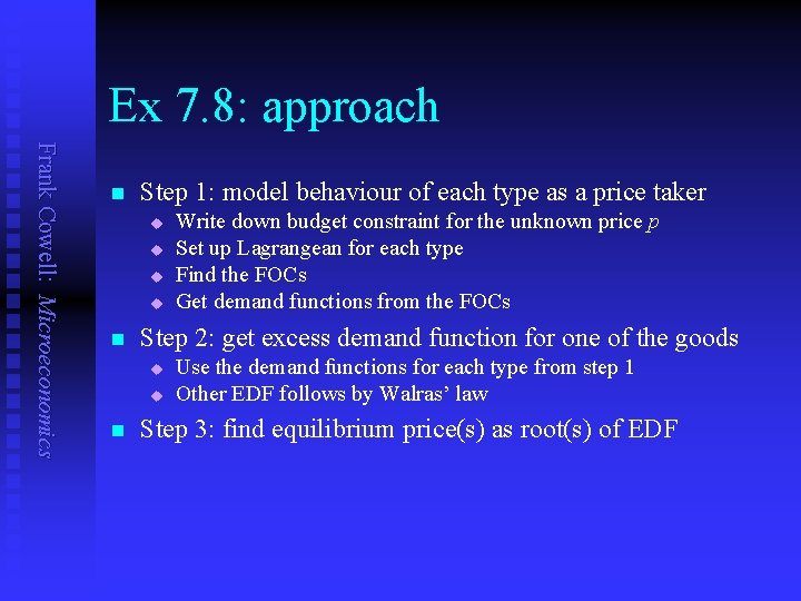 Ex 7. 8: approach Frank Cowell: Microeconomics n Step 1: model behaviour of each