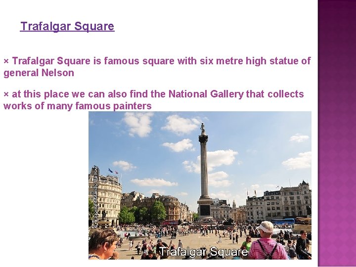 Trafalgar Square × Trafalgar Square is famous square with six metre high statue of