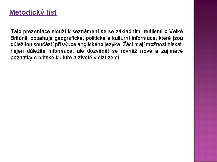 Metodický list Tato prezentace slouží k seznámení se se základními reáliemi o Velké Británii,