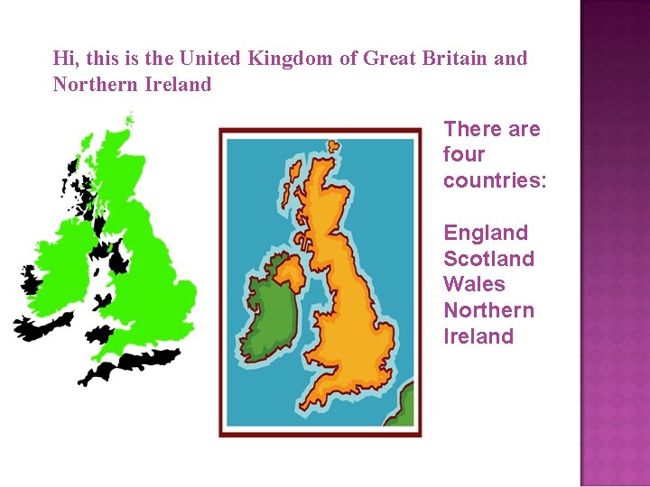 Hi, this is the United Kingdom of Great Britain and Northern Ireland There are