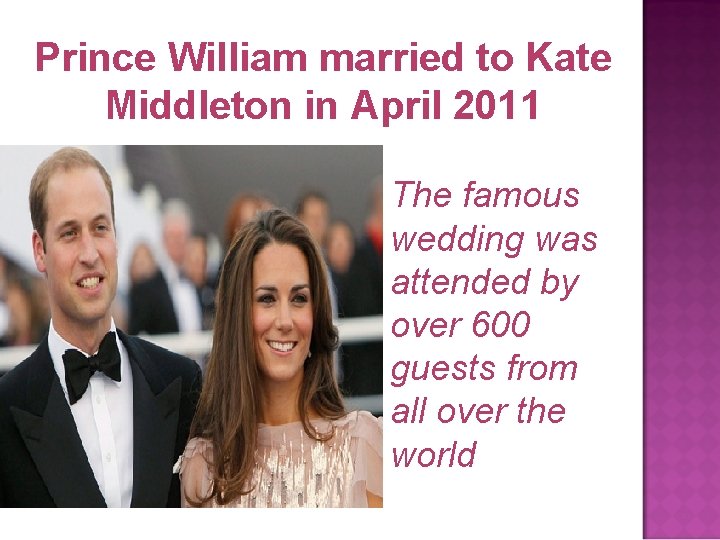 Prince William married to Kate Middleton in April 2011 The famous wedding was attended