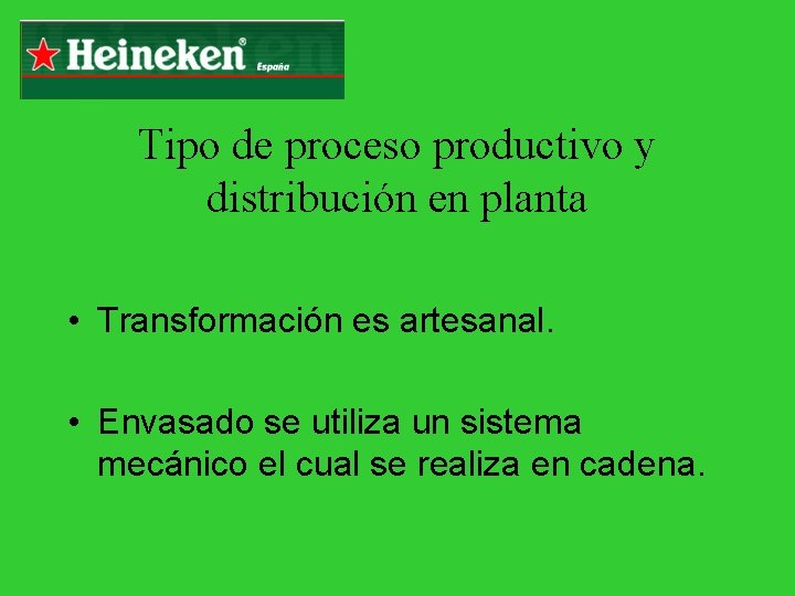 Tipo de proceso productivo y distribución en planta • Transformación es artesanal. • Envasado