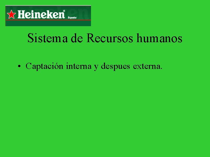 Sistema de Recursos humanos • Captación interna y despues externa. 