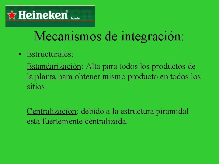 Mecanismos de integración: • Estructurales: Estandarización: Alta para todos los productos de la planta