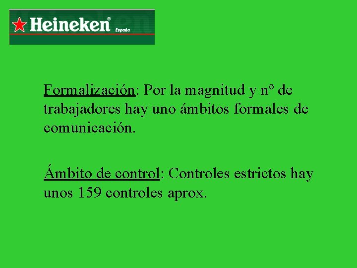 Formalización: Por la magnitud y nº de trabajadores hay uno ámbitos formales de comunicación.