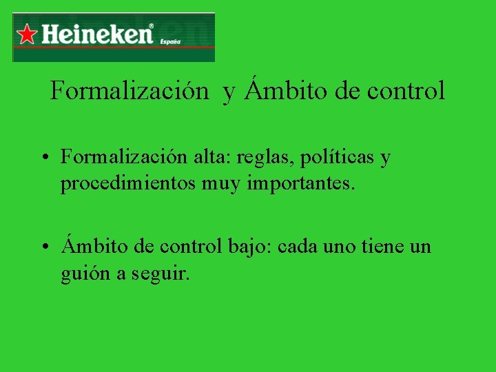Formalización y Ámbito de control • Formalización alta: reglas, políticas y procedimientos muy importantes.