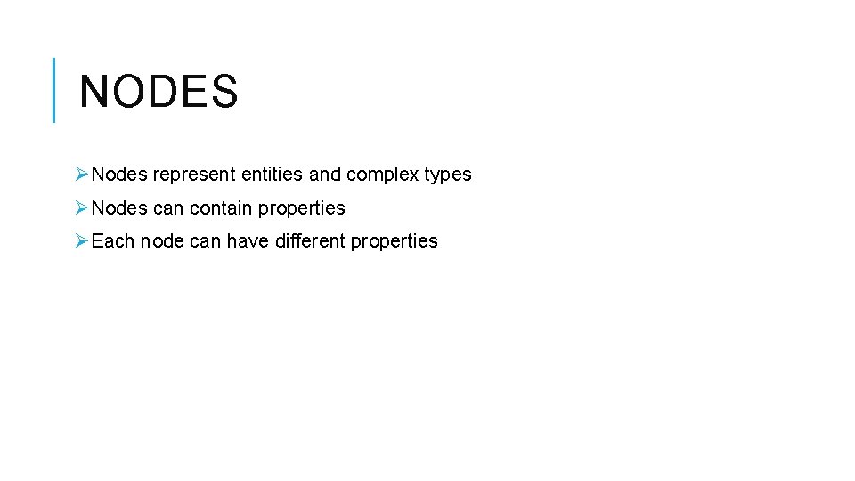 NODES ØNodes represent entities and complex types ØNodes can contain properties ØEach node can