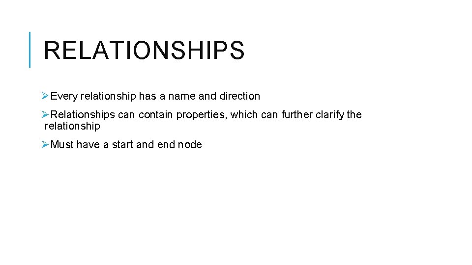 RELATIONSHIPS ØEvery relationship has a name and direction ØRelationships can contain properties, which can