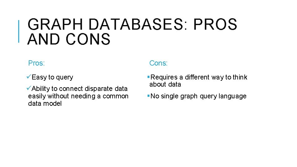 GRAPH DATABASES: PROS AND CONS Pros: üEasy to query üAbility to connect disparate data