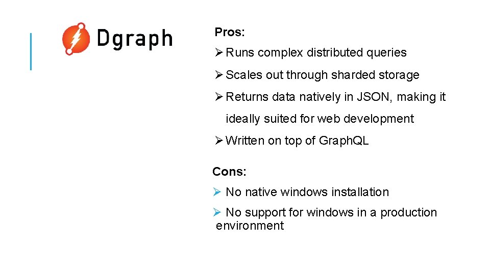 Pros: Ø Runs complex distributed queries Ø Scales out through sharded storage Ø Returns