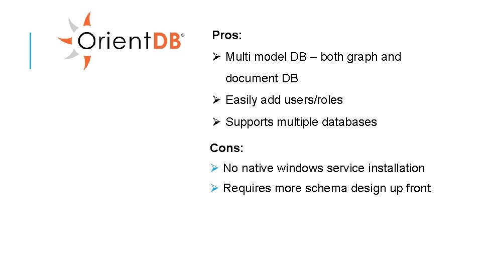 Pros: Ø Multi model DB – both graph and document DB Ø Easily add