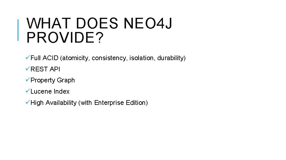 WHAT DOES NEO 4 J PROVIDE? üFull ACID (atomicity, consistency, isolation, durability) üREST API