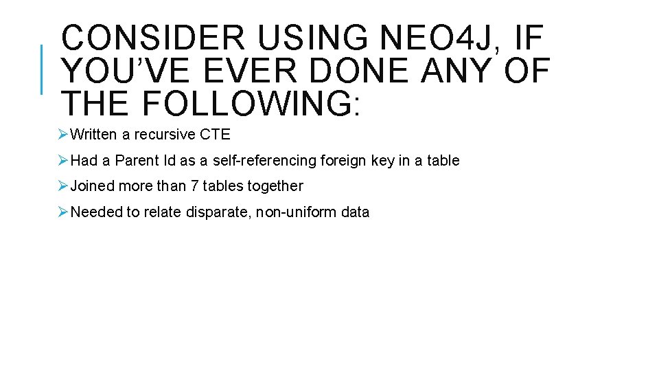 CONSIDER USING NEO 4 J, IF YOU’VE EVER DONE ANY OF THE FOLLOWING: ØWritten