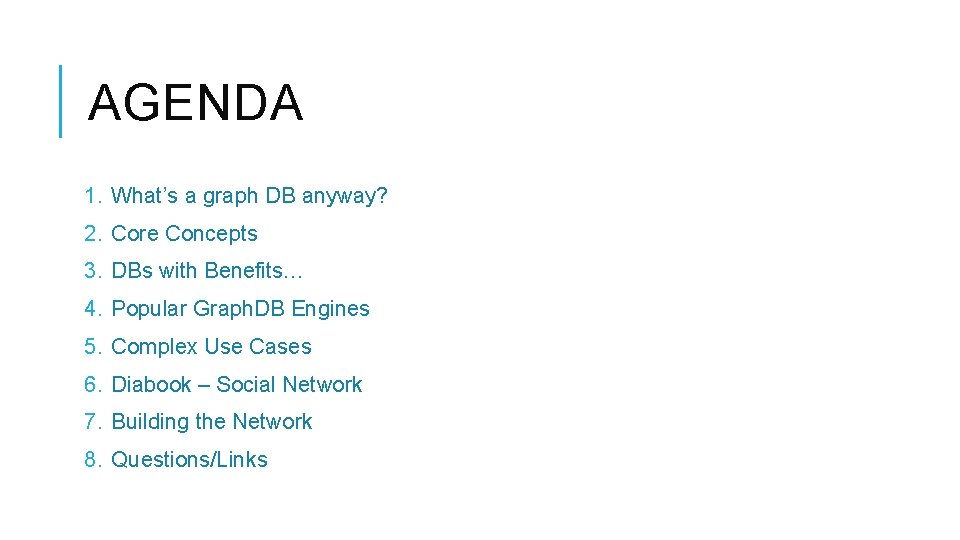 AGENDA 1. What’s a graph DB anyway? 2. Core Concepts 3. DBs with Benefits…