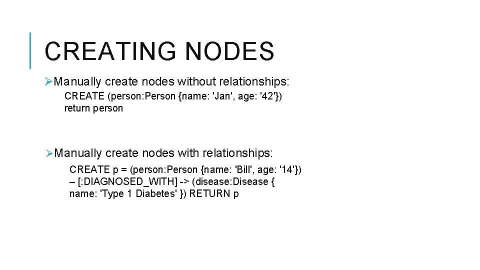 CREATING NODES ØManually create nodes without relationships: CREATE (person: Person {name: 'Jan', age: '42'})