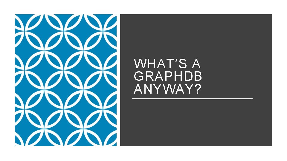 WHAT’S A GRAPHDB ANYWAY? 