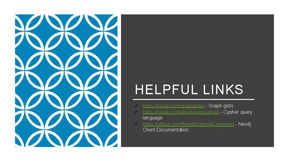 HELPFUL LINKS ü https: //neo 4 j. com/graphgists/ - Graph gists ü https: //neo