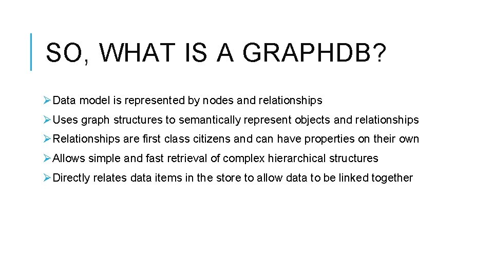 SO, WHAT IS A GRAPHDB? ØData model is represented by nodes and relationships ØUses