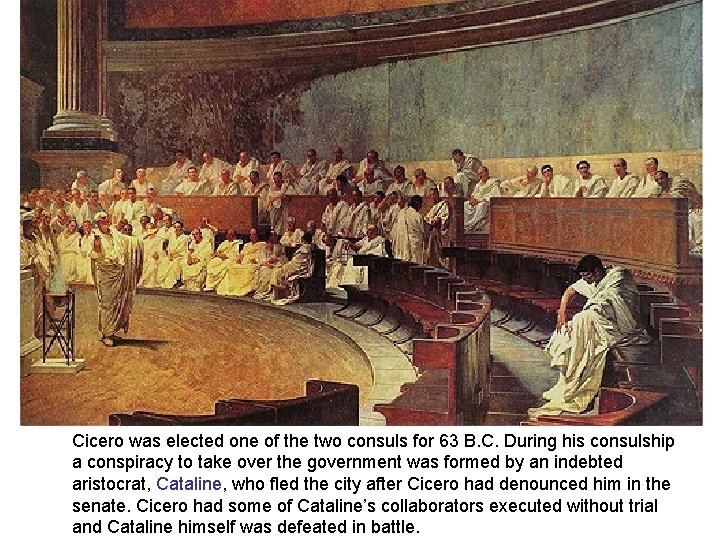 Cicero was elected one of the two consuls for 63 B. C. During his