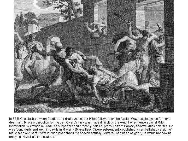 In 52 B. C. a clash between Clodius and rival gang leader Milo’s followers