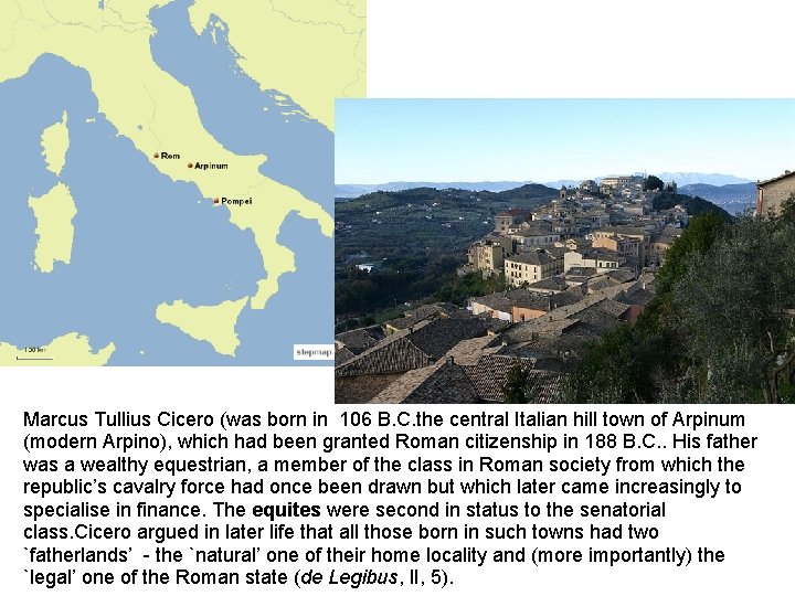 Marcus Tullius Cicero (was born in 106 B. C. the central Italian hill town